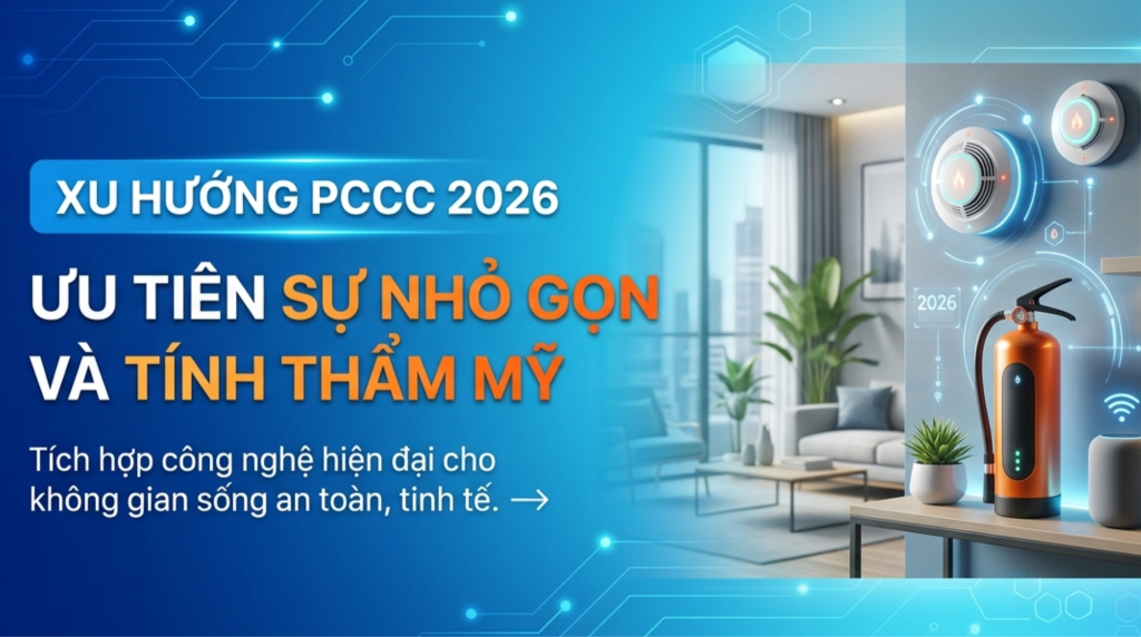Xu hướng PCCC 2026: Ưu tiên sự nhỏ gọn và tính thẩm mỹ DH Việt Nam